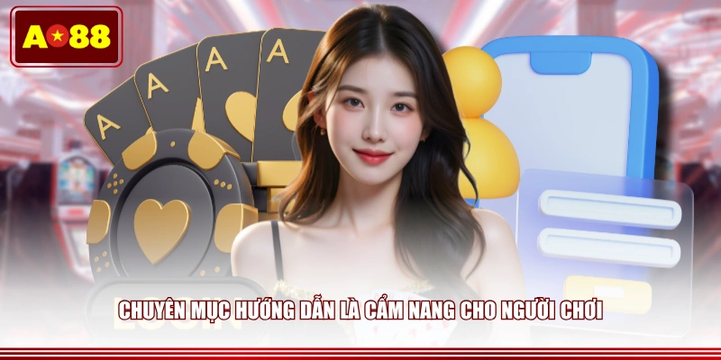 Chuyên mục hướng dẫn là cẩm nang cho người chơi