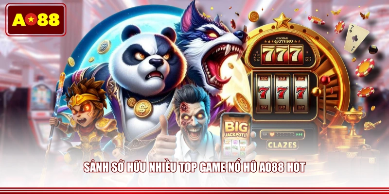 Sảnh sở hữu nhiều top game nổ hũ AO88 hot